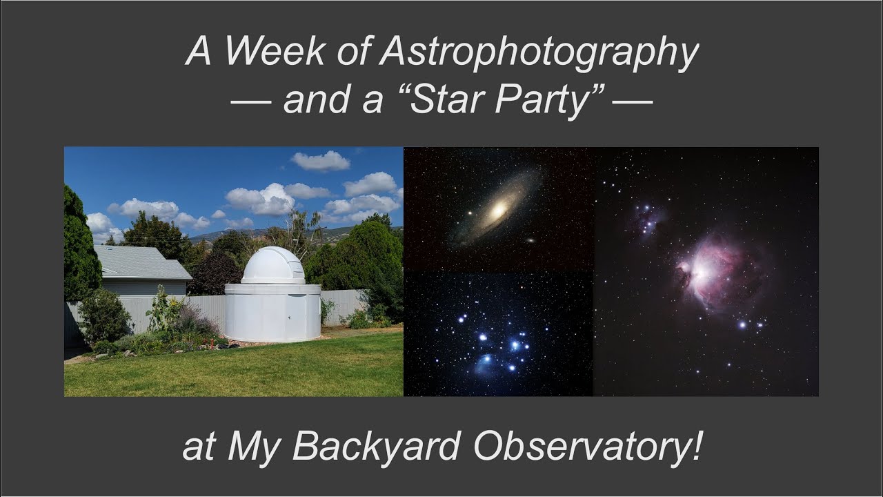 A Week of Astrophotography—and a “Star Party”— at My Backyard Observatory!