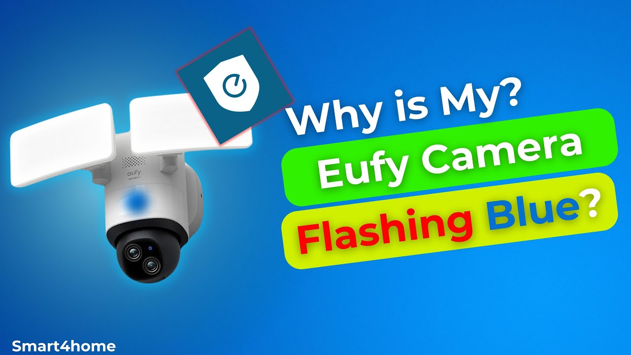 Why is My eufy Camera Flashing Blue? [ What does blinking blue light mean on EUFY camera? ]