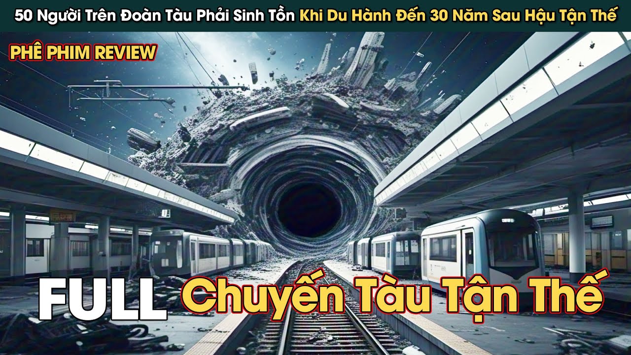 50 Người Tìm Cách Sống Sót Sau Khi Đoàn Tàu Du Hành Đến 30 Năm Hậu Tận Thế || Phê Phim Review