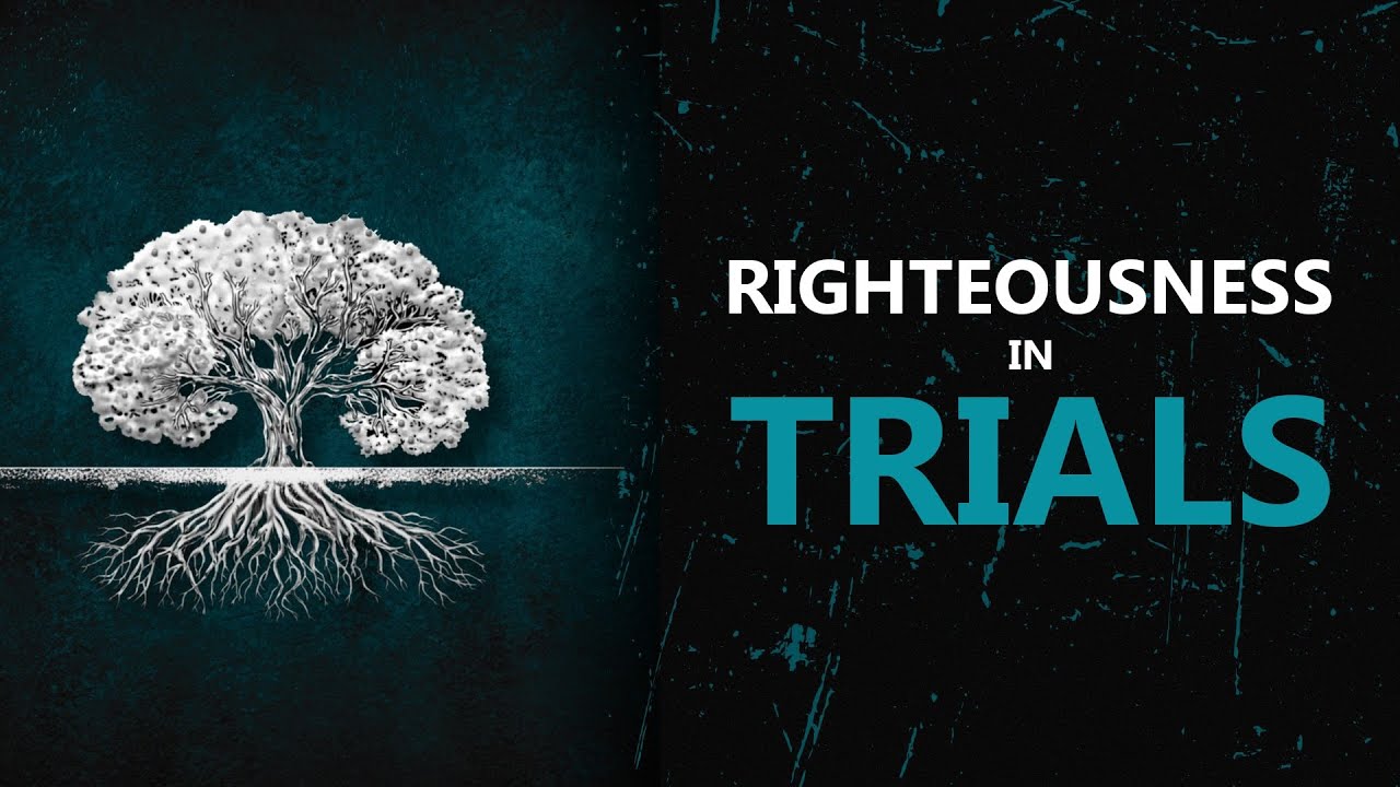 Righteousness In Trials [James 1:19-27]
