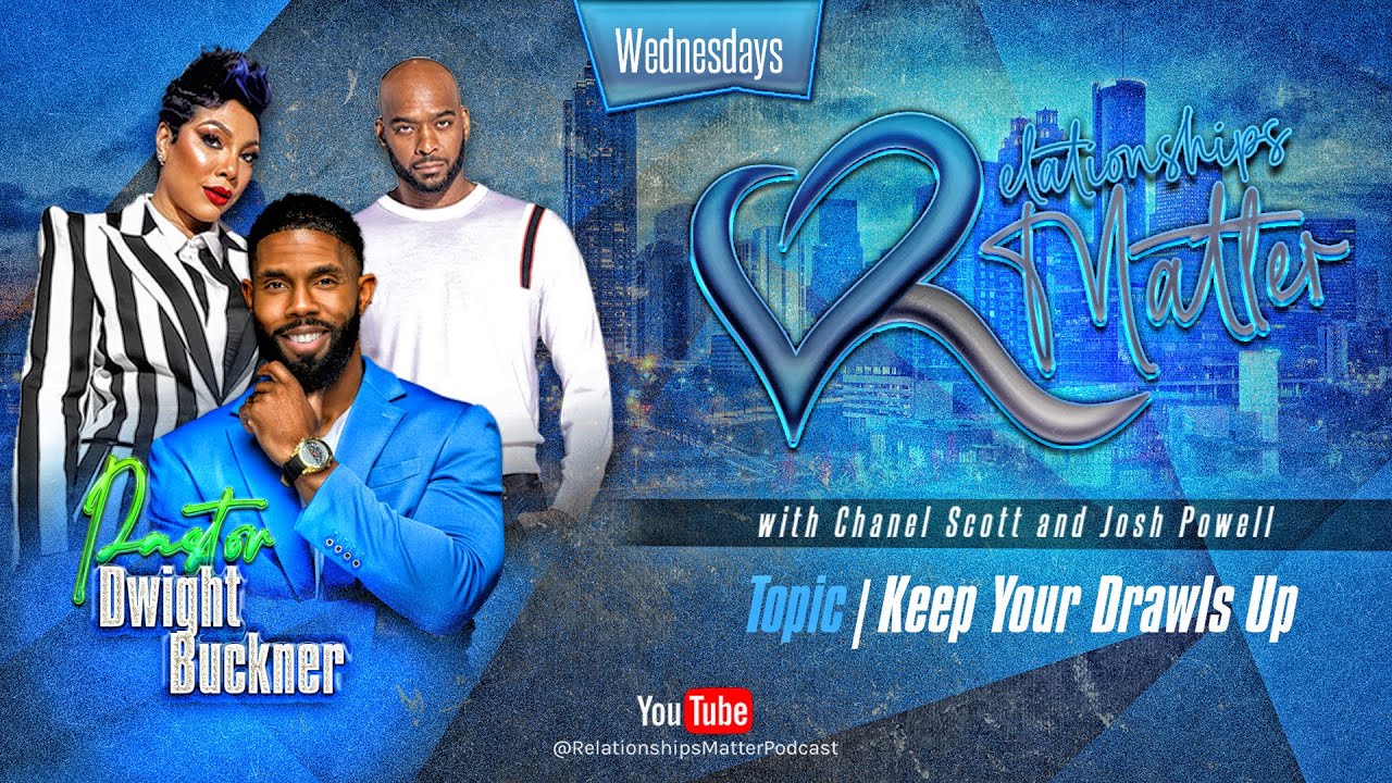 Relationships Matter: Pastor Dwight Buckner Jr talks about Keeping Your Drawls Up!