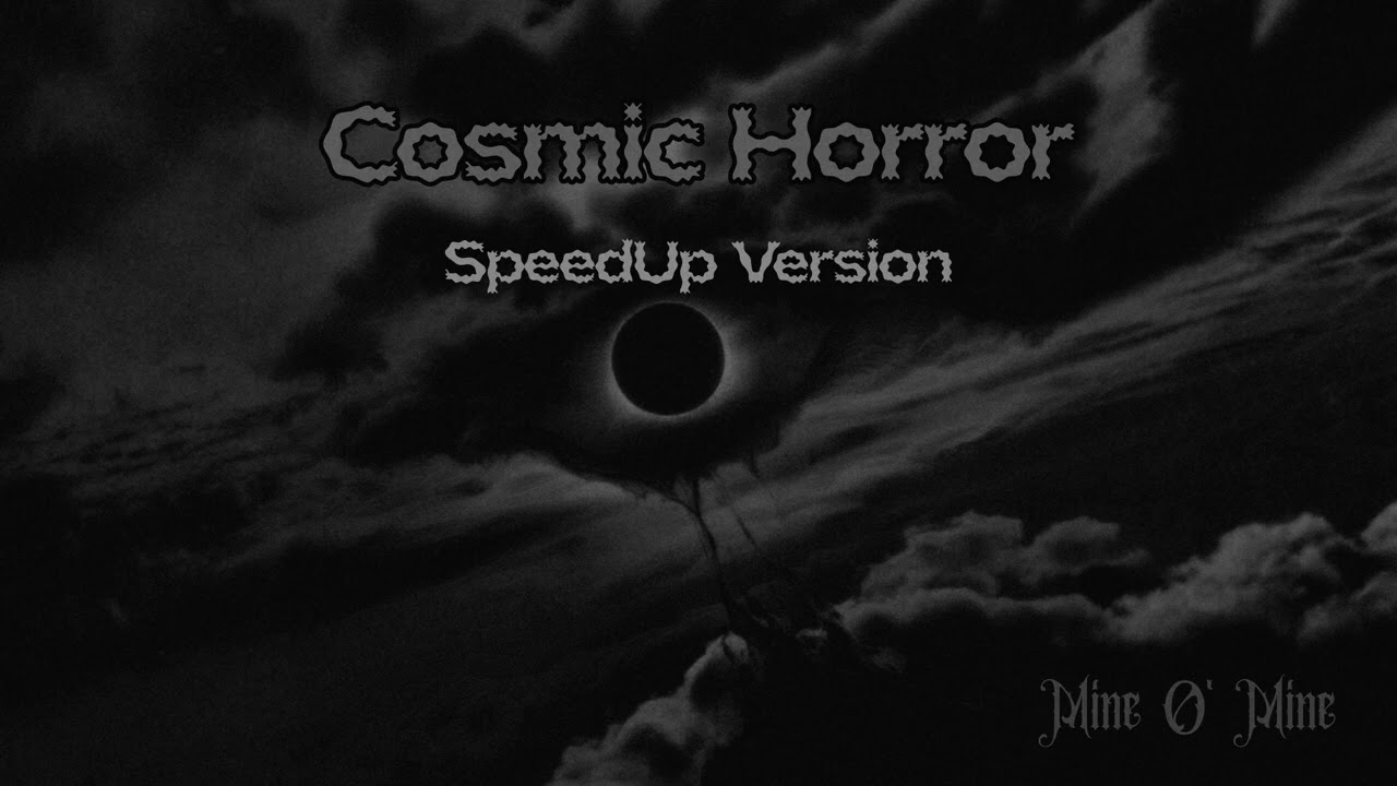 Cosmic Horror (SpeedUp Version)