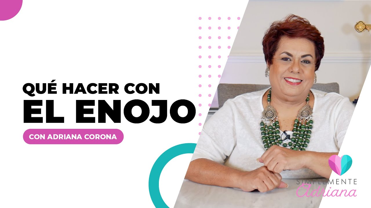 ¿Qué hacer con el enojo? - Adriana Corona Gil