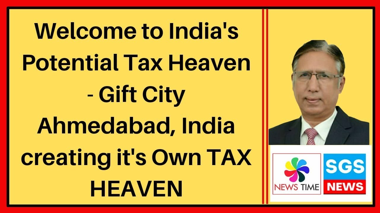 Welcome to India's Potential Tax Haven - Gift City Ahmedabad, India creating it's Own TAX HAVEN