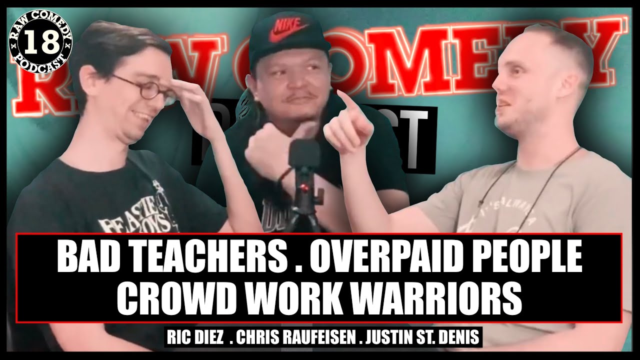 RAW Comedy Podcast #18 | Bad Teachers | OverPaid People | Crowd Work Warriors