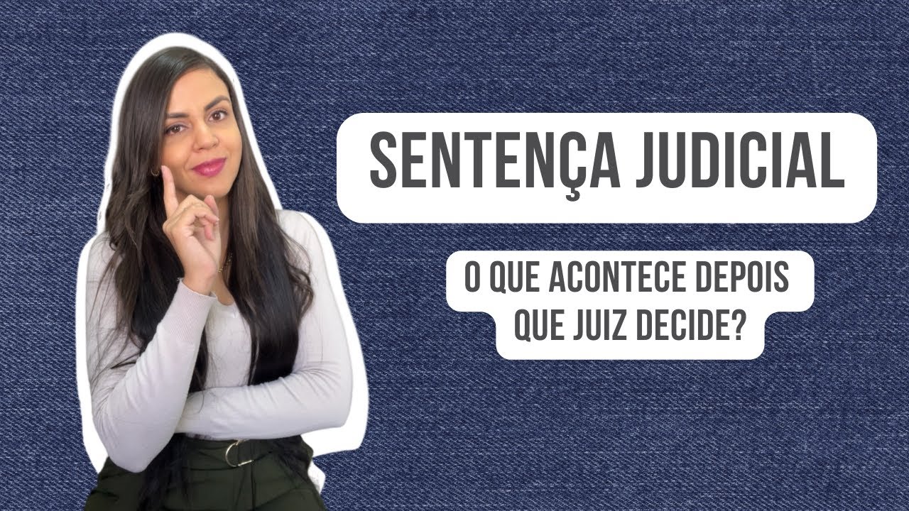 Entenda seu processo - Sentença judicial - o que acontece depois que o juiz decide?