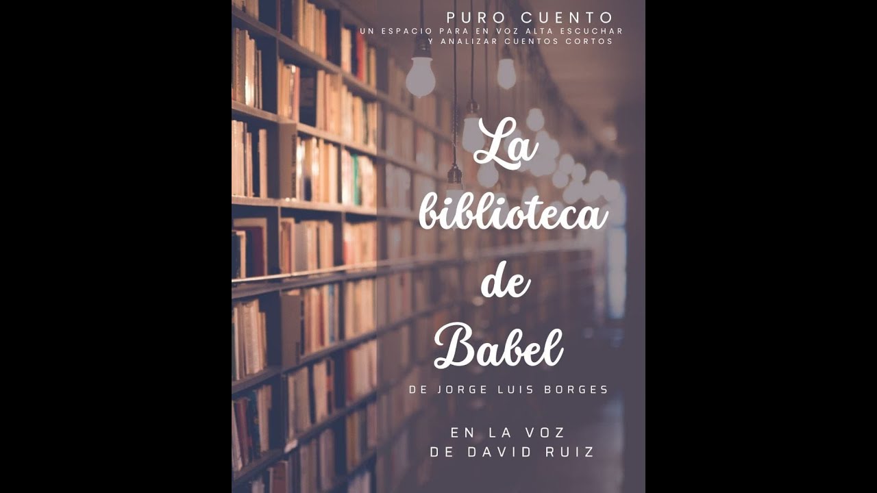 La biblioteca de Babel  de Jorge luis Borges en la voz de David Ruiz