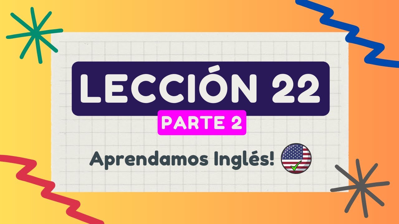 LECCIÓN 22 (parte 2): 