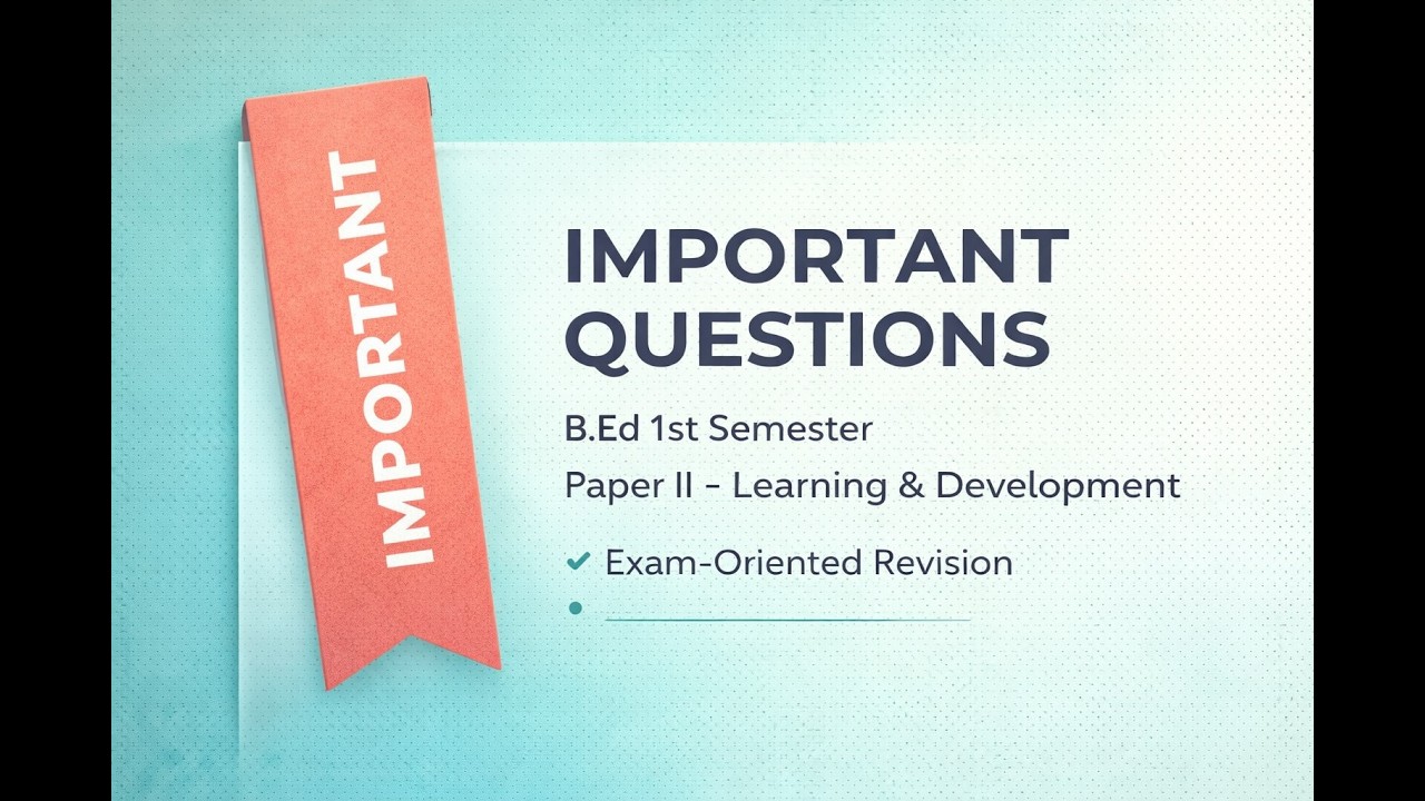 Important questions for B.Ed 1st Semester: paper 2nd Learning and development 