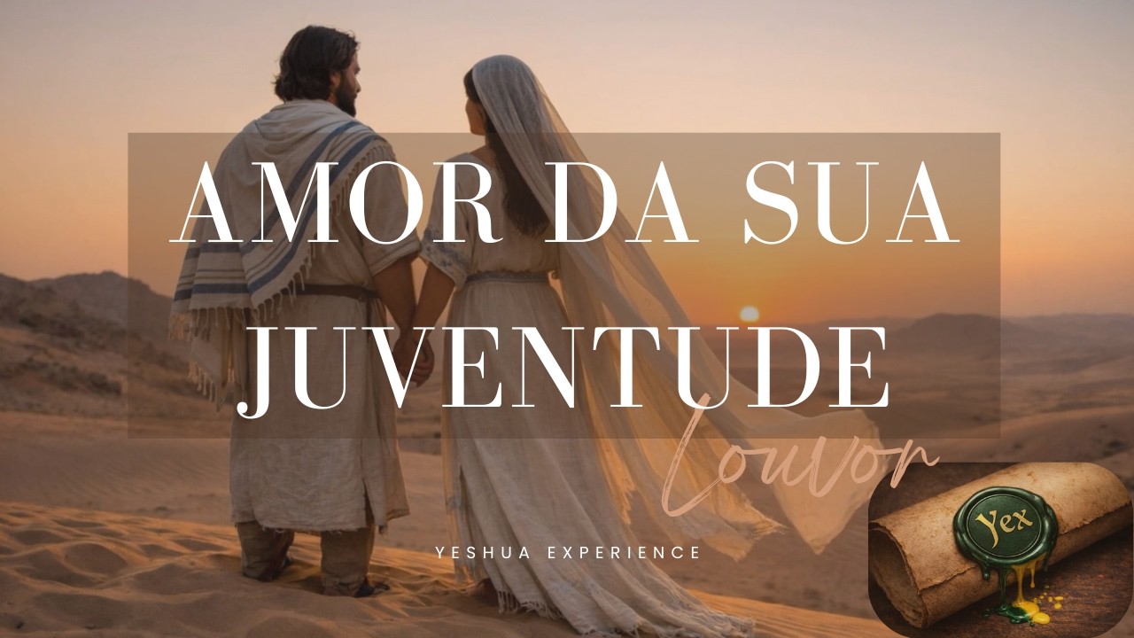 MASHIACH – Amor da Sua Juventude (Jesus) | Oração & Adoração Contemplativa | YESHUA EXPERIENCE (YEX)