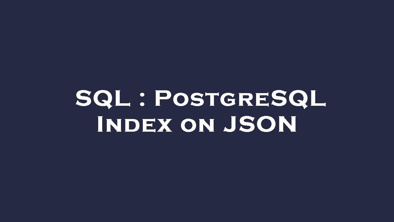 SQL : PostgreSQL Index on JSON