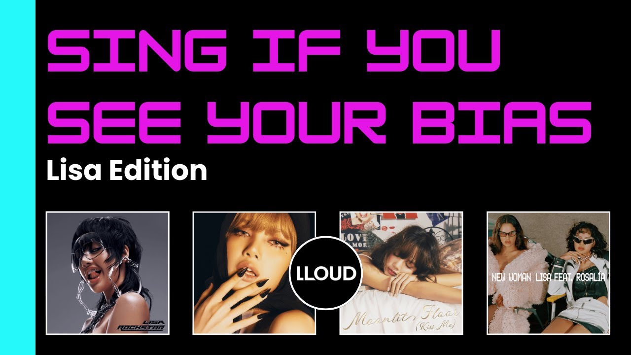 Sing If You See Your Bias | Lisa Edition – Rockstar, When I'm with You, Moonlit Floor & New Woman