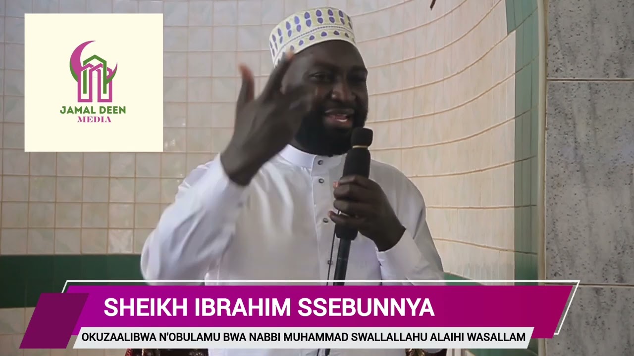 OKUZAALIBWA N'OBULAMU BWA NABBI MUHAMMAD(S.A.W) BY SHEIKH IBRAHIM SSEBUNNYA. AT MASJID KANSANGA.
