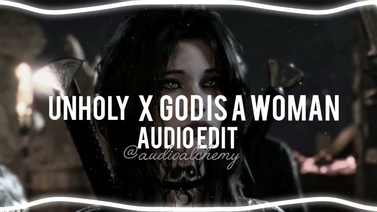 Unholy X God is a woman - sam smith, kim petras and ariana grande {audio edit}