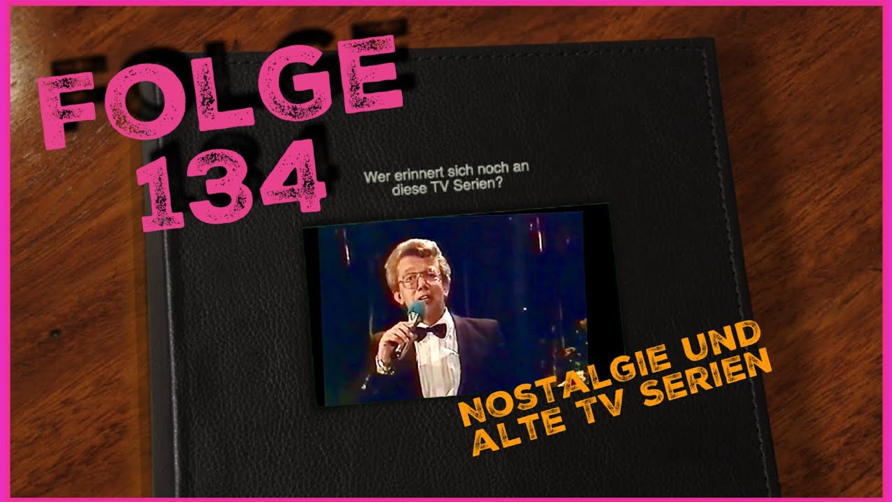 Könnt Ihr Euch noch daran erinnern? Nostalgie und alte Fernsehserien Teil 134 Kindheitserinnerungen