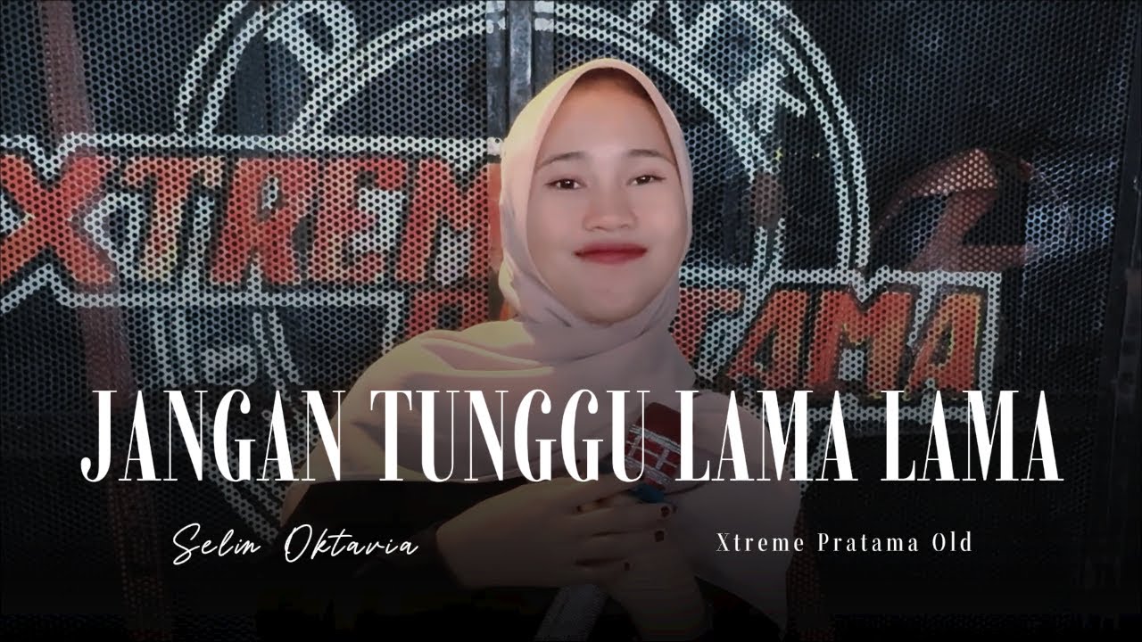 JANGAN TUNGGU LAMA LAMA - SELIN OKTAVIA // XTREME PRATAMA OLD COVER