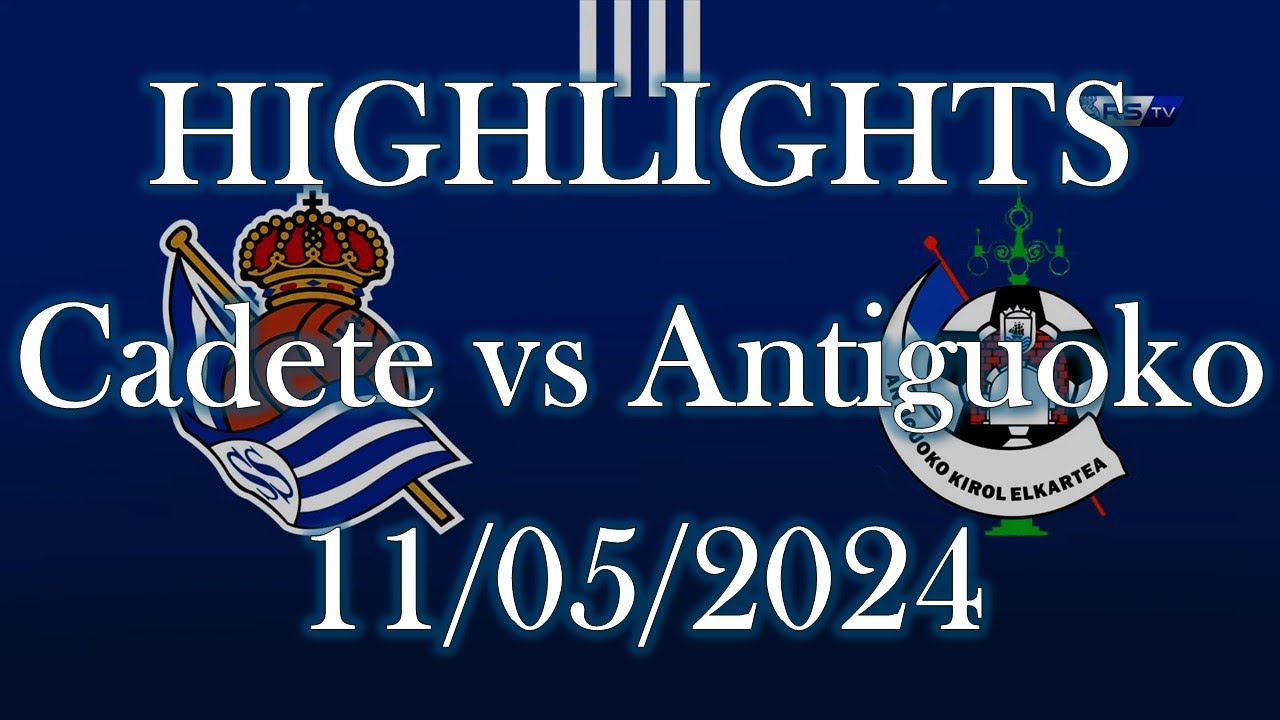 HIGHLIGHTS | Real Sociedad Cadete vs Antiguoko KE sub16 | Liga Vasca Cadete Jornada31 (11/05/2024)