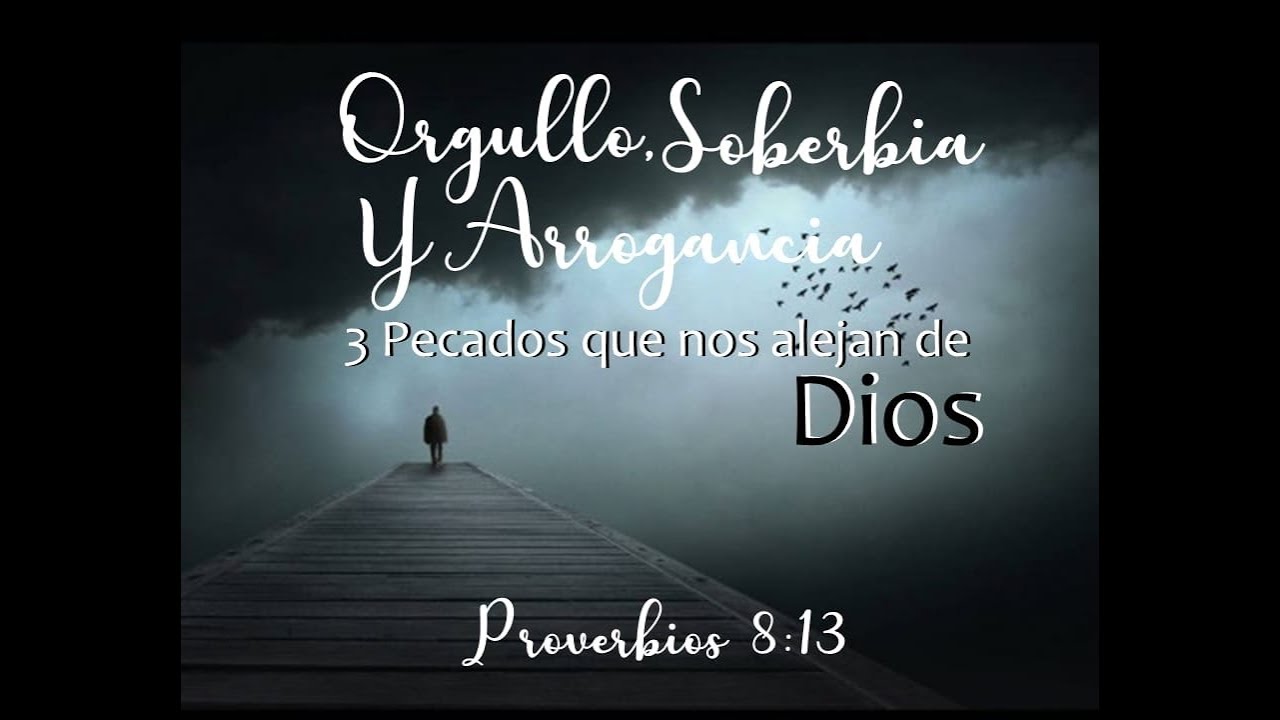 Orgullo, soberbia y arrogancia 3 pecados que nos alejan de Dios