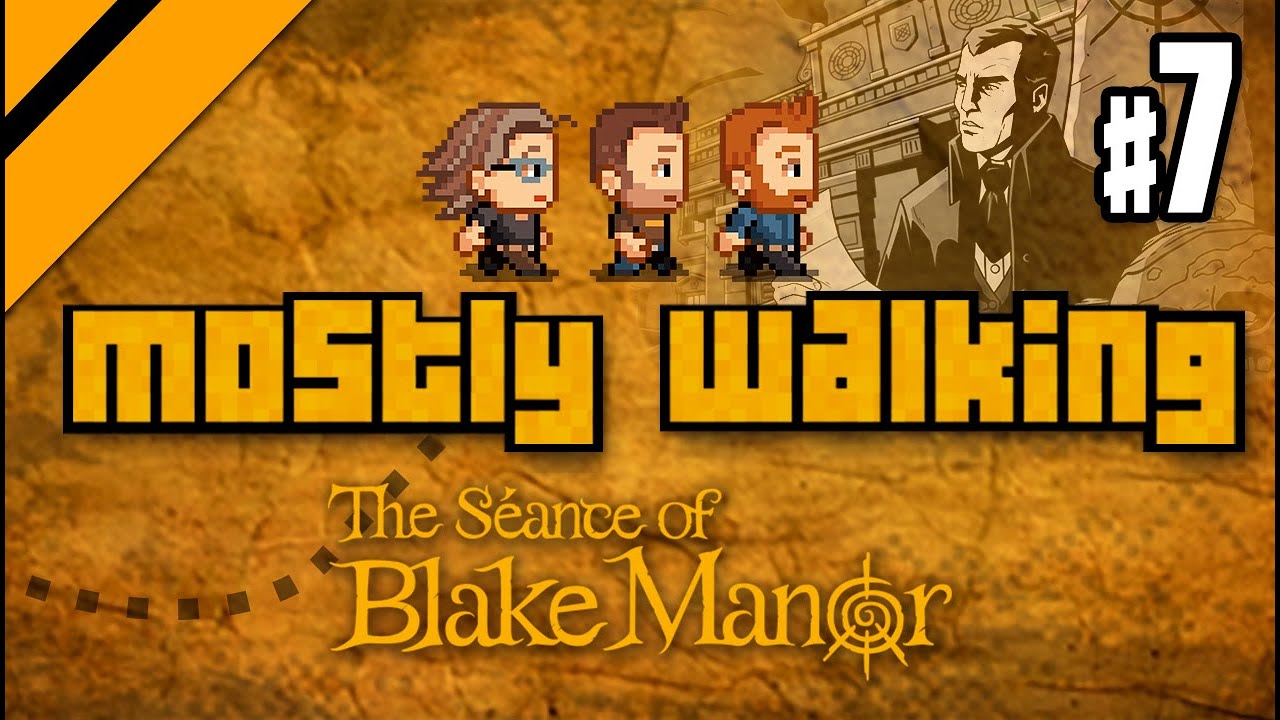 Mostly Walking - Seance of Blake Manor P7