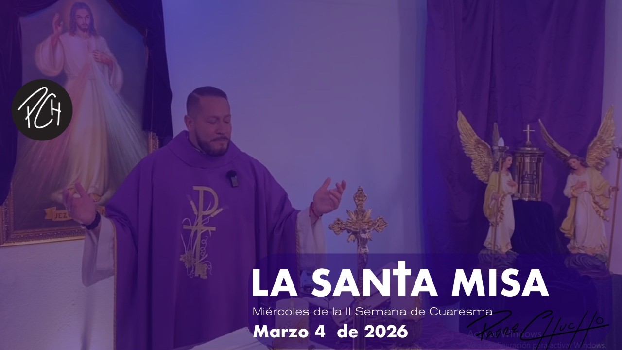 Padre Chucho - La Santa Misa (miércoles 4 marzo)