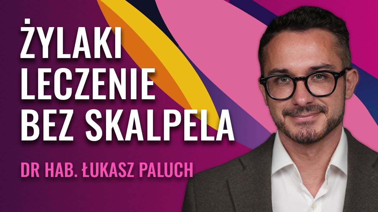 Od Pajączków Do Żylaków | Leczenie i Profilaktyka Niewydolności Żylnej | Dr hab. Łukasz Paluch