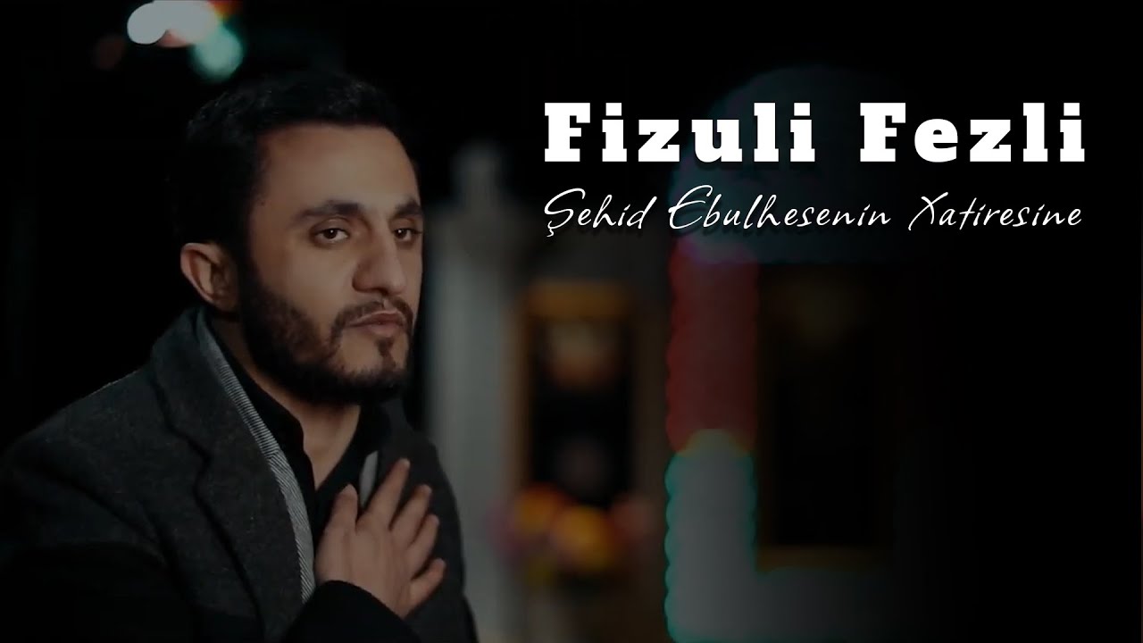 Fizuli Fezli - Sehid Ebulhesenin Xatiresine