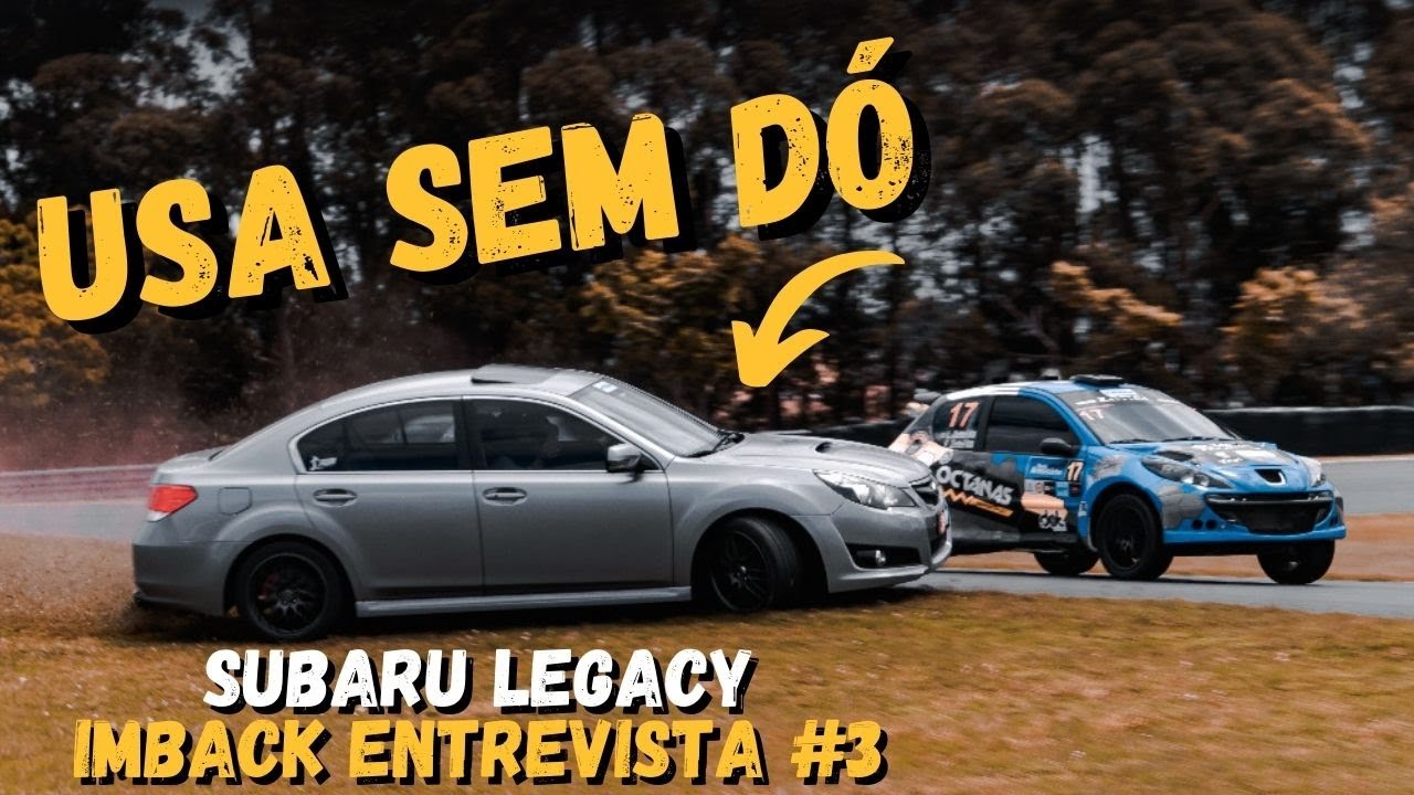 SUBARU LEGACY 2.5 2011 DA LUZIAN! | UM SEDÃ ESPORTIVO! | IMBACK ENTREVISTA #03
