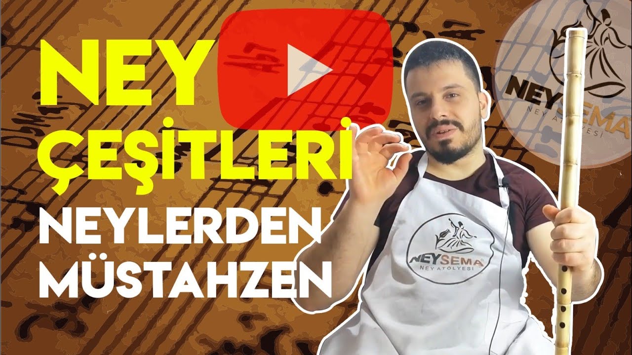 NEY YAPIMI | NEYLERDEN MÜSTAHZEN | NEY ÇEŞİTLERİ