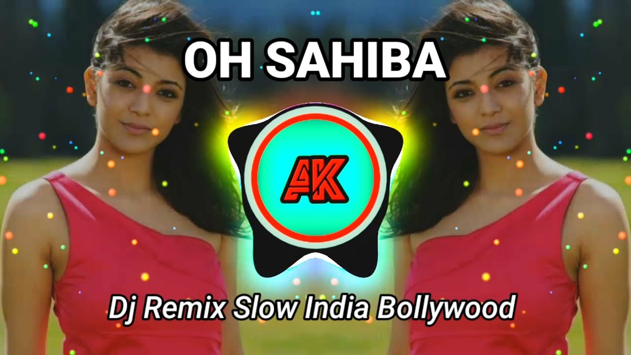 Oh Sahiba || Dj Remix Slow India Bollywood || Viral Tiktok || Remix By (@anakkampung360 )