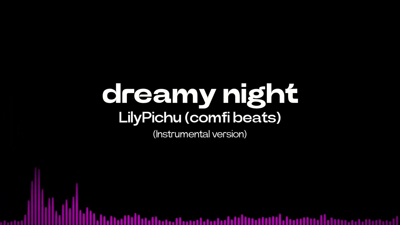 LilyPichu (comfi beats) - dreamy night (Instrumental version)