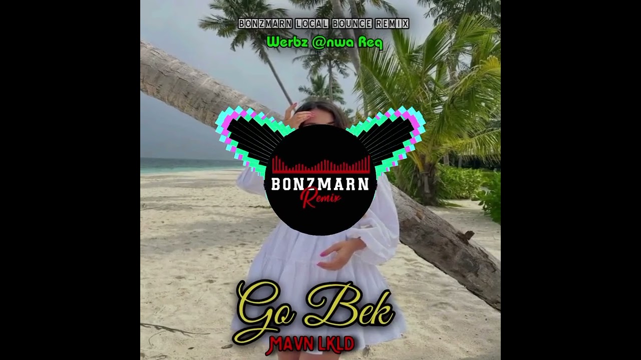 Go Bek-Mavn LKLD[Bonzmarn Local Bounce Remix] 2024 Werbz @Nwa Req🇵🇬
