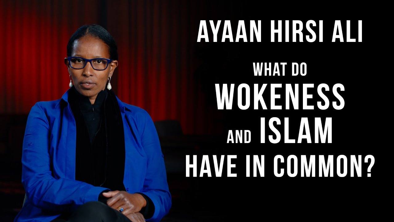 Ayaan Hirsi Ali - What do Wokeness and Islam have in common?