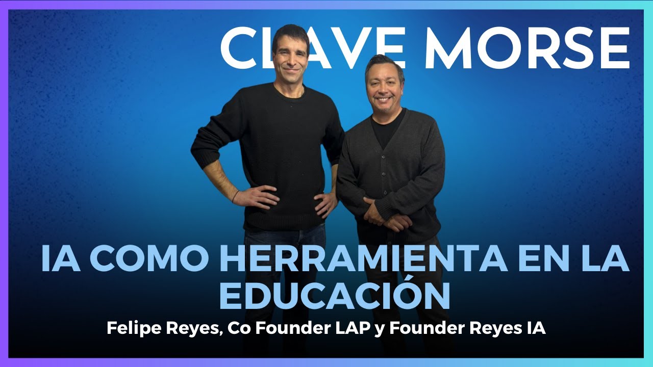 Felipe Reyes, Co Founder LAP y Founder Reyes IA  #ClaveMorse