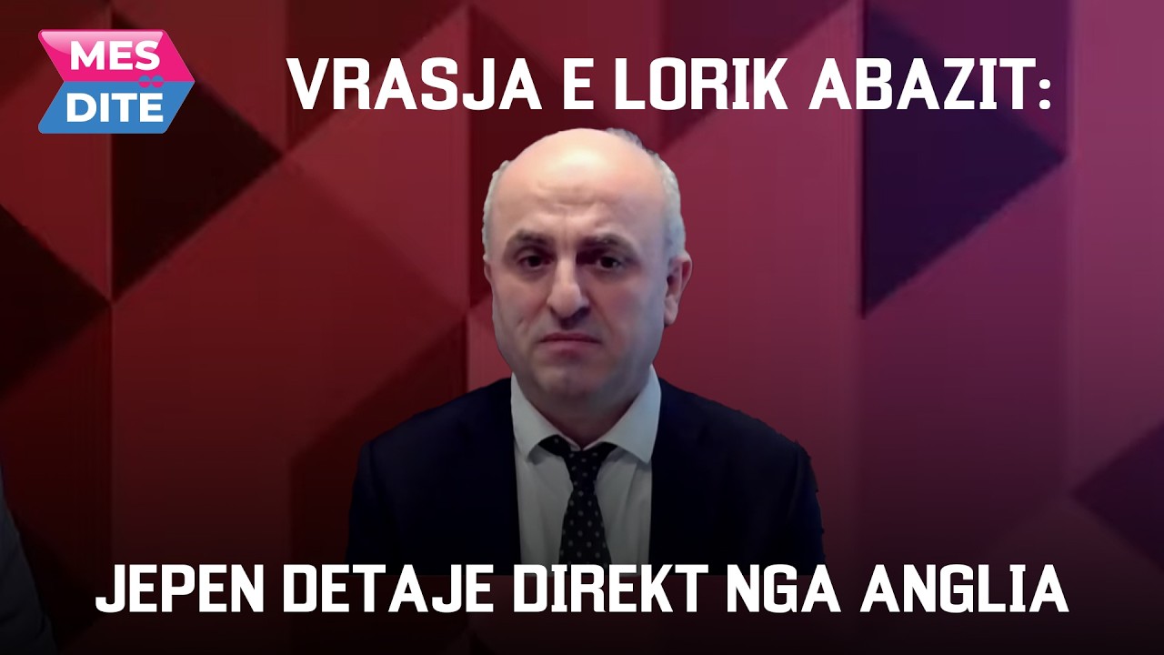 VRASJA E LORIK ABAZIT: Jepen detaje direkt nga Anglia