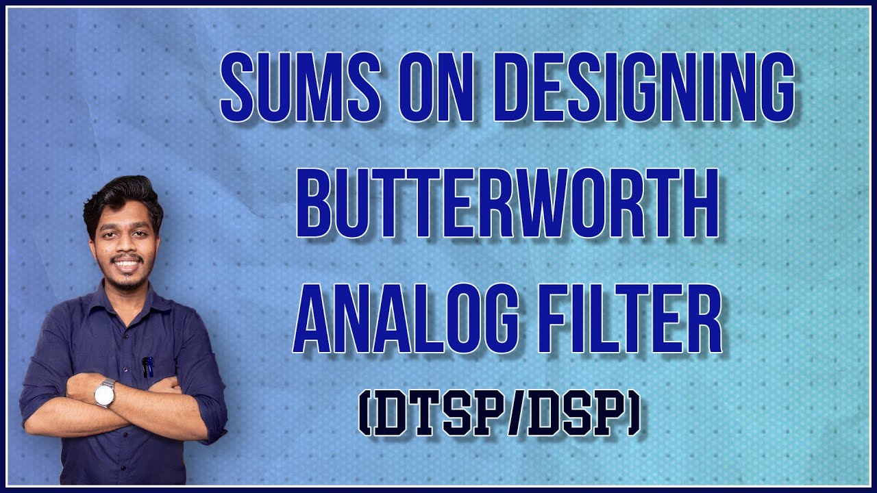 Numerics Based on  Designing Butterworth  Filter | DTSP/DSP [ Lec 30]