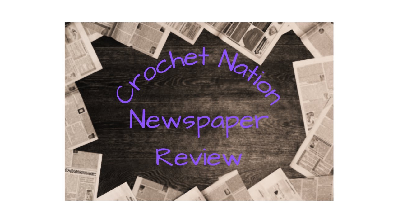 Crochet Nation - Issue 10 Review #newspaper #crochet #crochetnation #thekindnesscompany