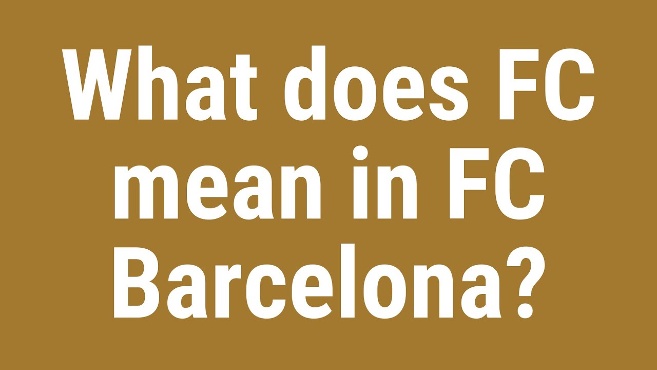 What does FC mean in FC Barcelona?