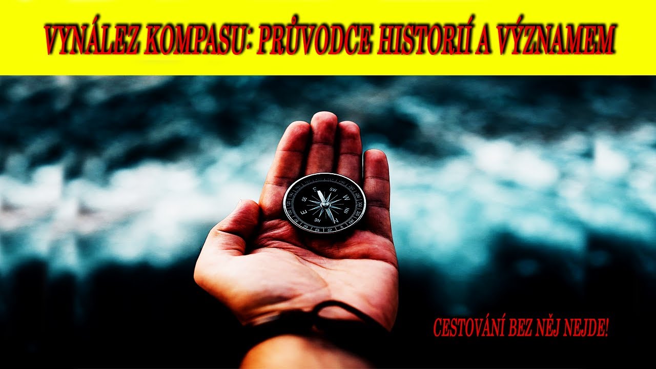 Vyn&aacute;lez Kompasu: Průvodce Histori&iacute; a v&yacute;znamem