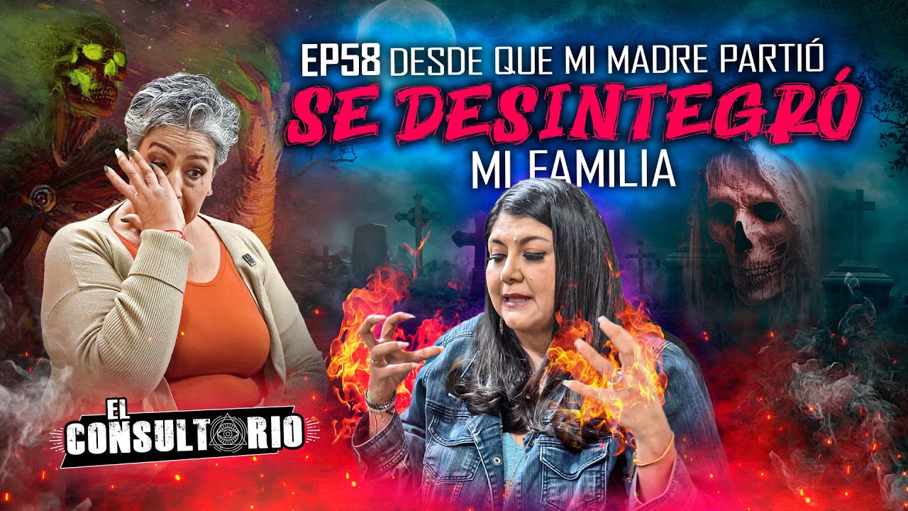 El Consultorio | Ep. 58 Desde que mi Madre Partió, se Desintegró mi Familia
