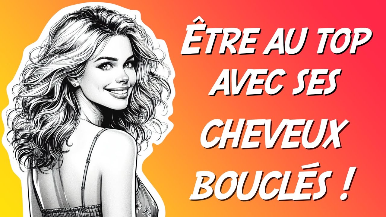 Être au top avec ses cheveux bouclés !