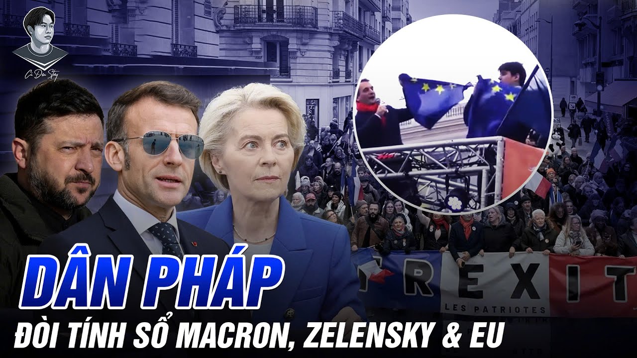 SỐC: CỜ EU BỊ XÉ GIỮA PARIS, DÂN PHÁP BIỂU TÌNH ĐÒI MACRON & ZELENSKY TRẢ LẠI TIỀN