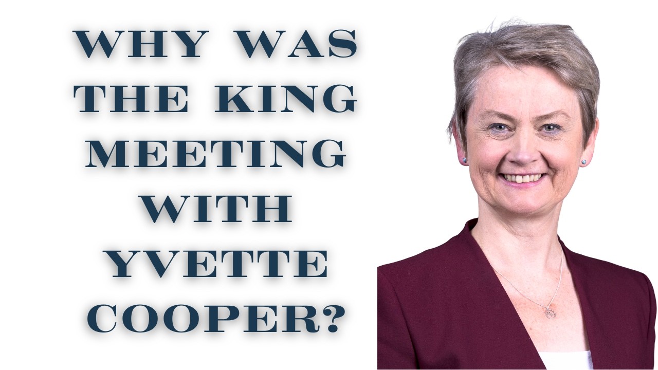 WHY DID THE KING WANT AN AUDIENCE WITH YVETTE COOPER?