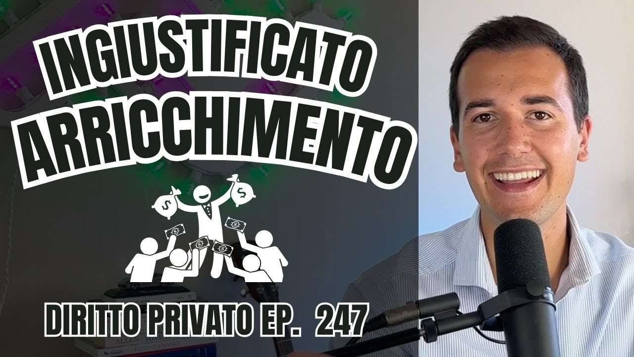 Ingiustificato Arricchimento - Diritto Privato in 3 minuti Ep. 247