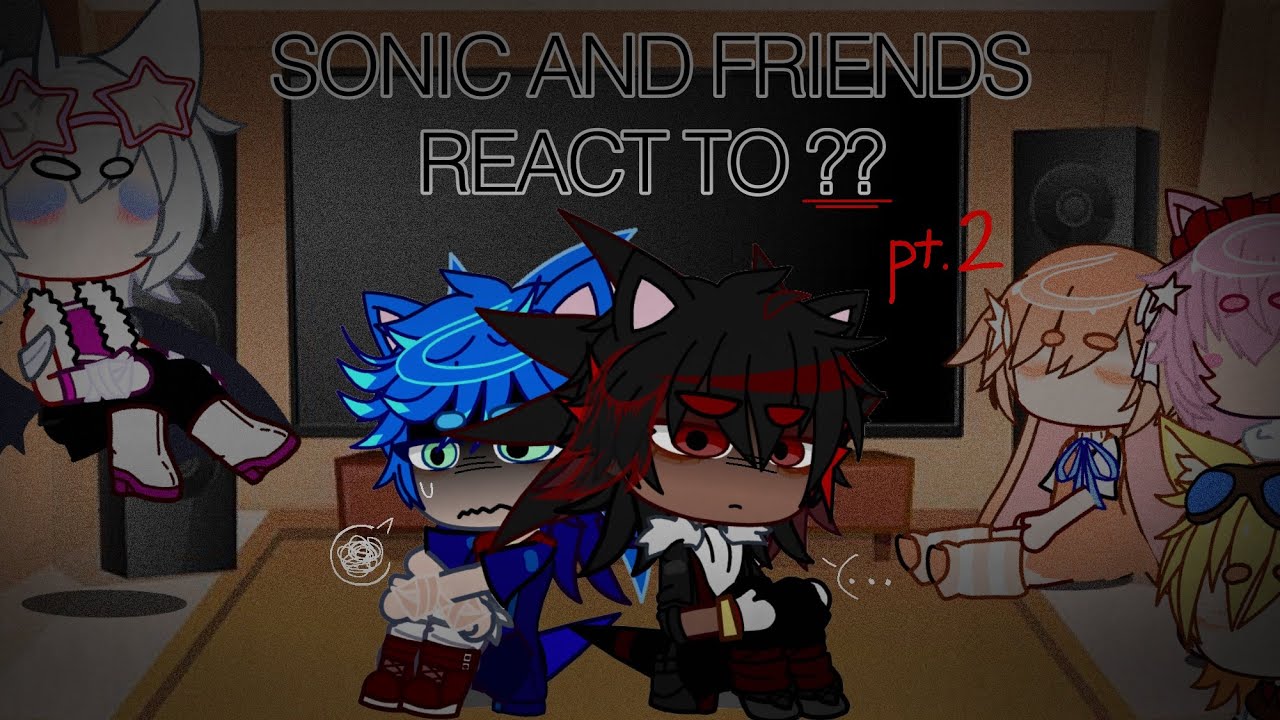 ★SONIC AND FRIENDS REACT TO ?? [PT.2]★ ➤VENNMAFUS