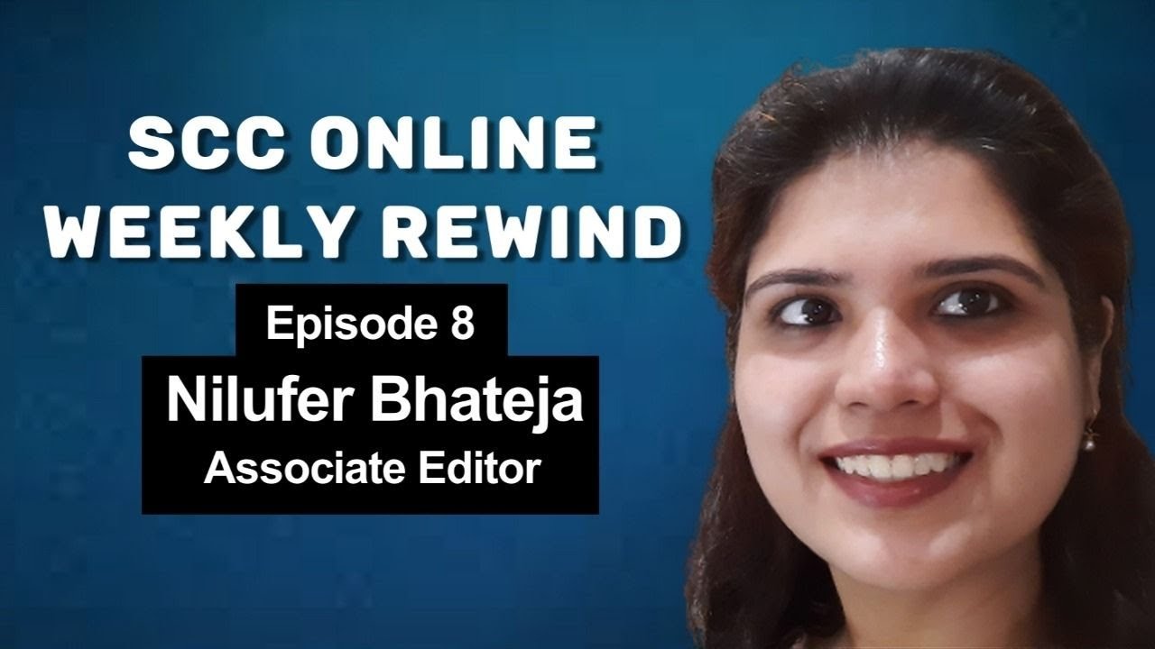 SCC Online Weekly Rewind Vol. 1 Episode. 8 ft. Nilufer Bhateja