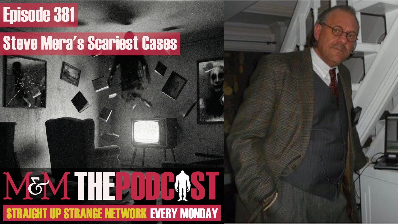Mysteries and Monsters: Episode 381 Steve Mera's Scariest Cases