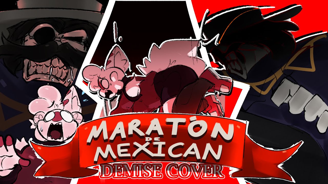 DEMISE : MARATÓN DE MEXICANA || DEMISE (FNF COVER MMV2)