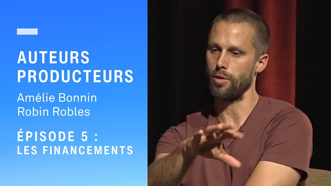 « Auteurs et producteurs » : Amélie Bonnin et Robin Robles - Épisode 5 : les financements
