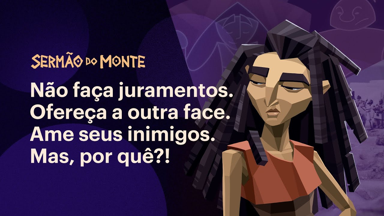 Não jure. Ofereça a outra face. Ame seus inimigos. Mas, por quê?! • Sermão do Monte (Episódio 5)