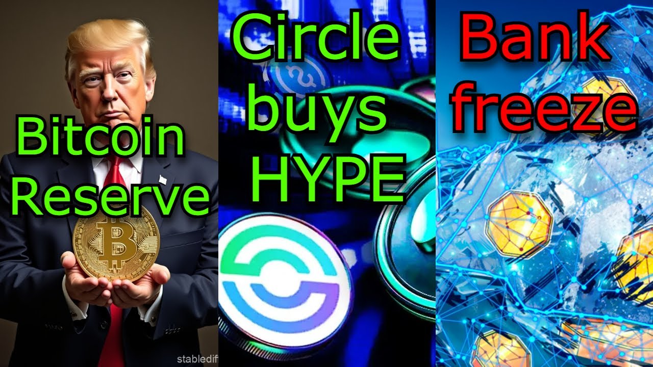 CRYPTONEWS:US reserves Bitcoin, Circle in Hyperliquid, Bank accounts frozen